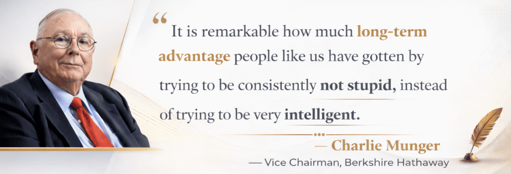 Quote by Charlie Munger: “It is remarkable how much long-term advantage people like us have gotten by trying to be consistently not stupid, instead of trying to be very intelligent.”